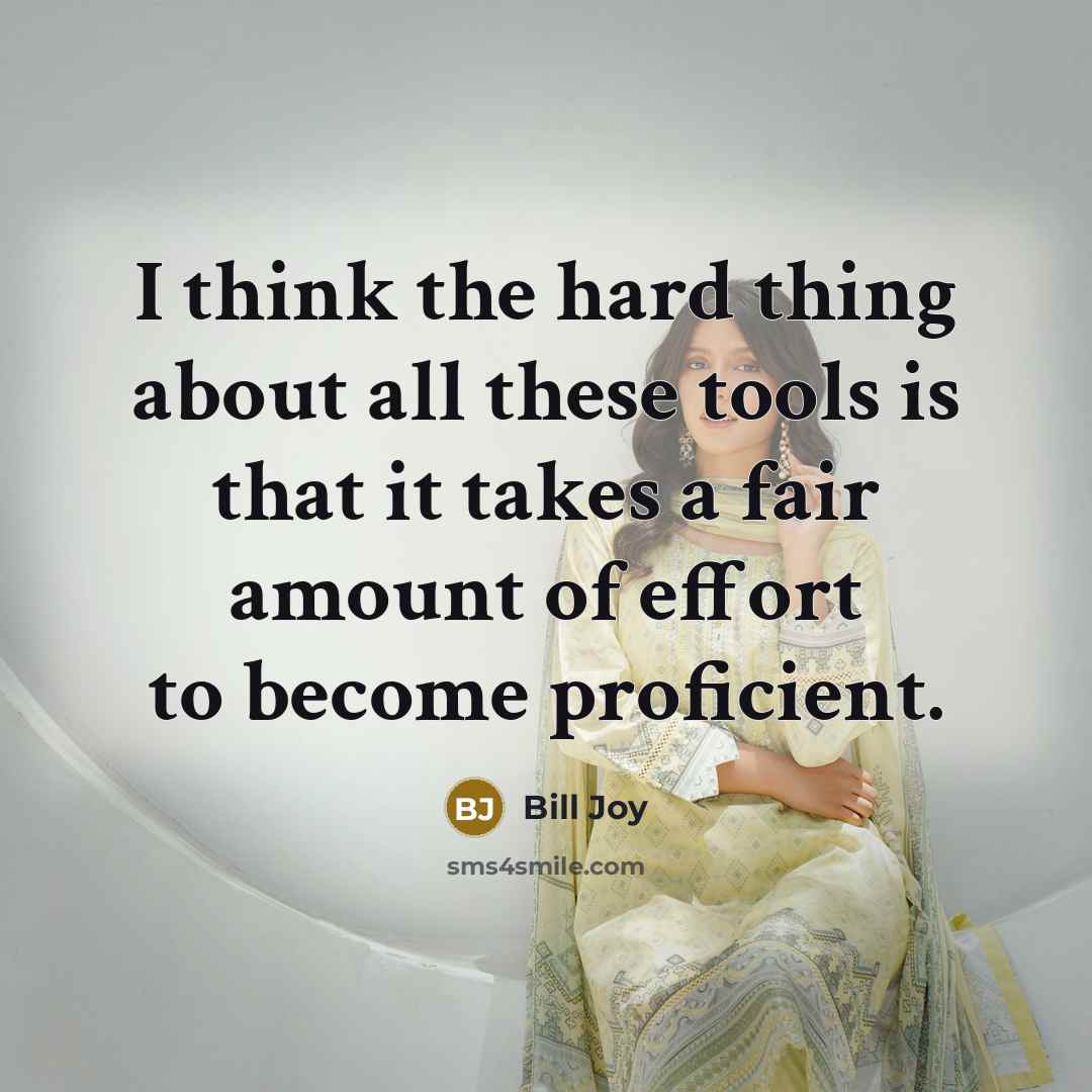 “I think the hard thing about all these tools is…” quote by Bill Joy