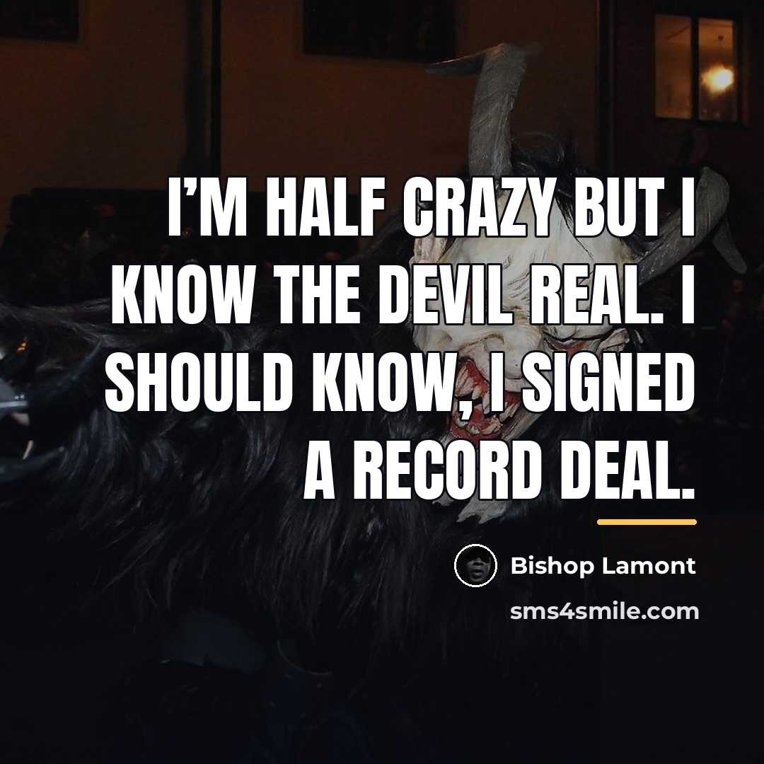 “I’m half crazy but I know the Devil real. I…” quote by Bishop Lamont