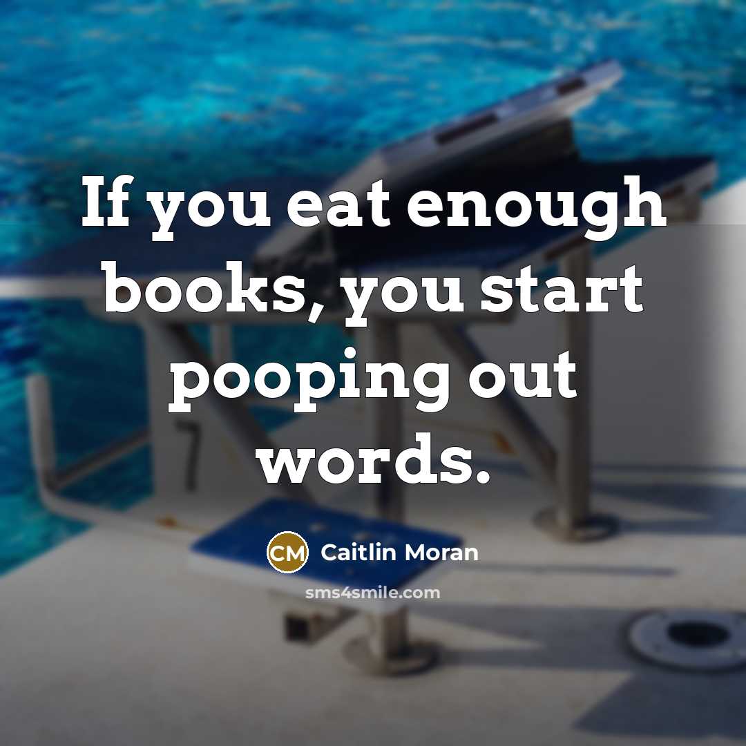 “If you eat enough books, you start pooping out words.…” quote by Caitlin Moran