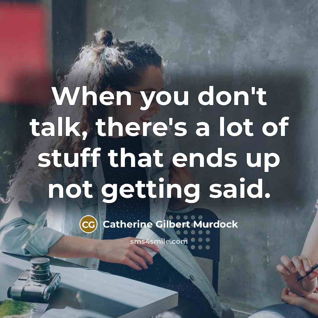 “When you don't talk, there's a lot of stuff that…” quote by Catherine Gilbert Murdock