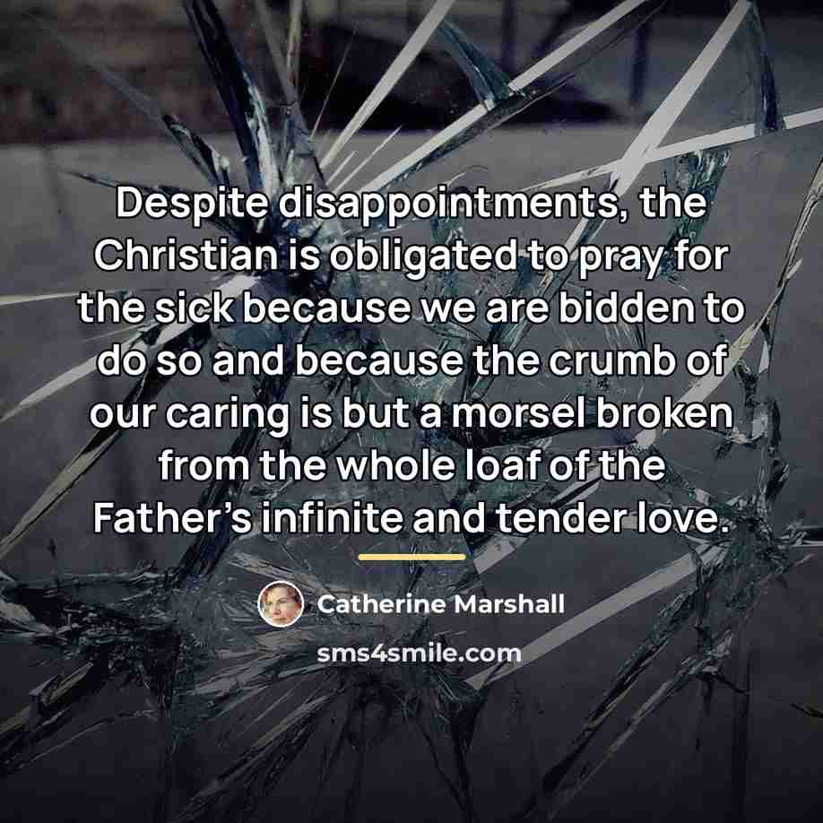 “Despite disappointments, the Christian is obligated to pray for the…” quote by Catherine Marshall