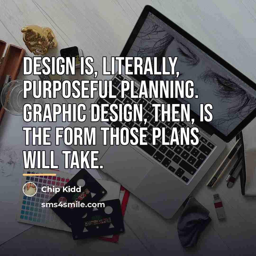 “Design is, literally, purposeful planning. Graphic Design, then, is the…” quote by Chip Kidd