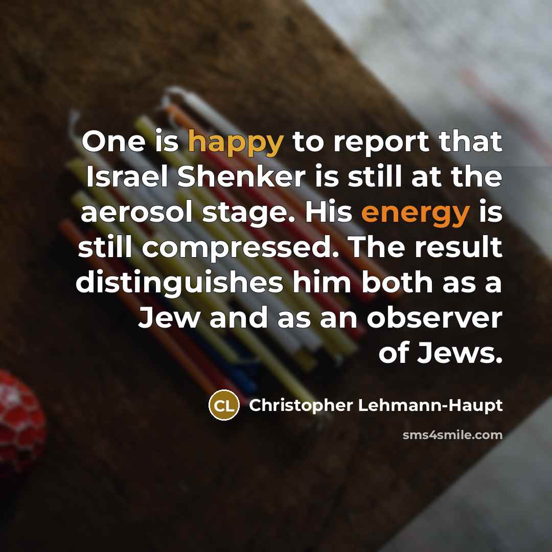 “One is happy to report that Israel Shenker is still…” quote by Christopher Lehmann-Haupt