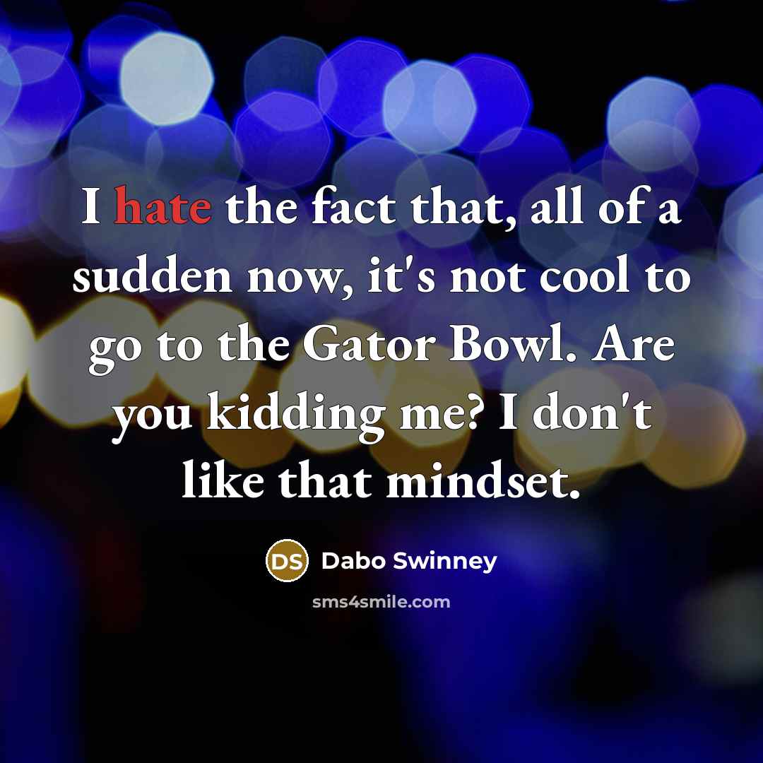 “I hate the fact that, all of a sudden now,…” quote by Dabo Swinney