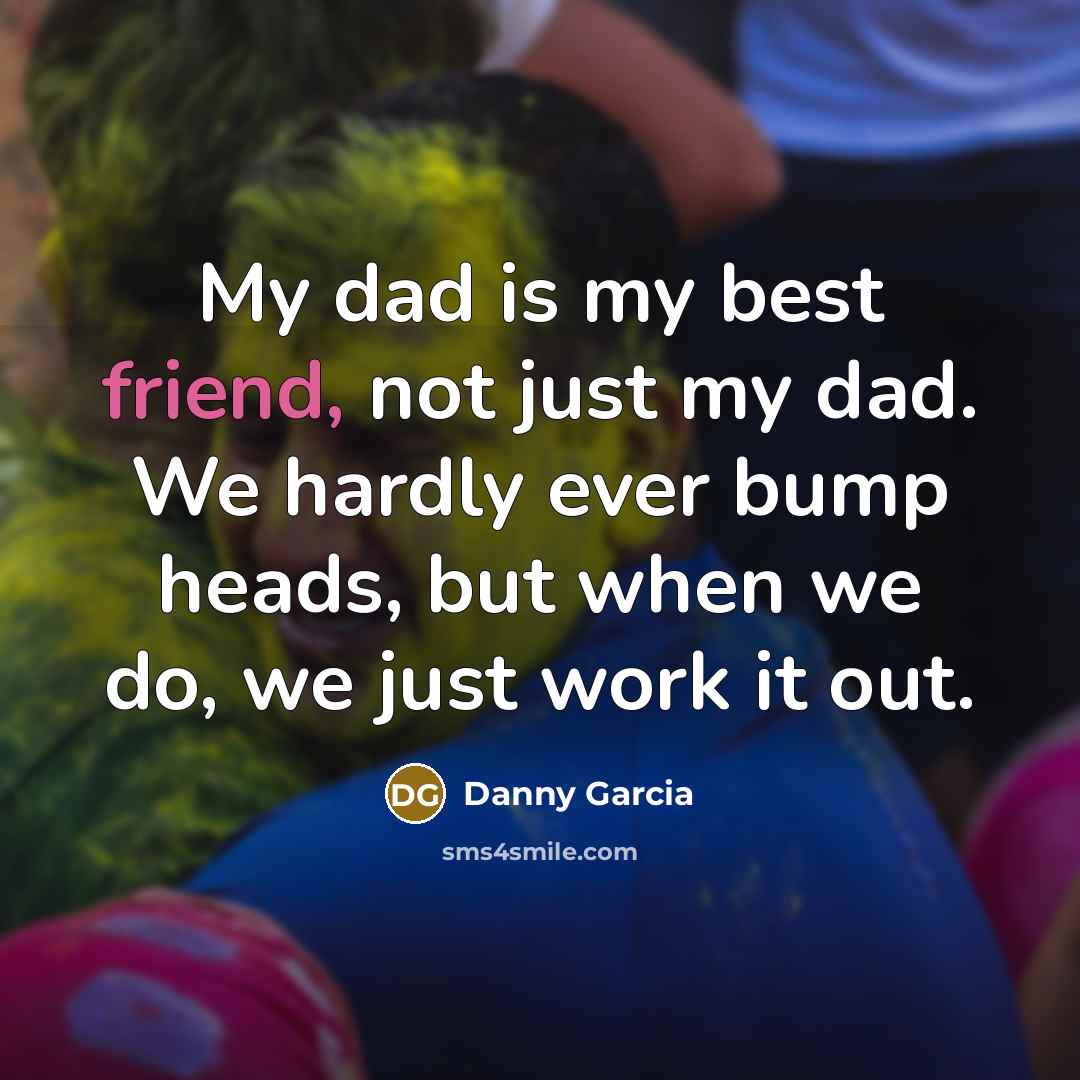 “My dad is my best friend, not just my dad.…” quote by Danny Garcia