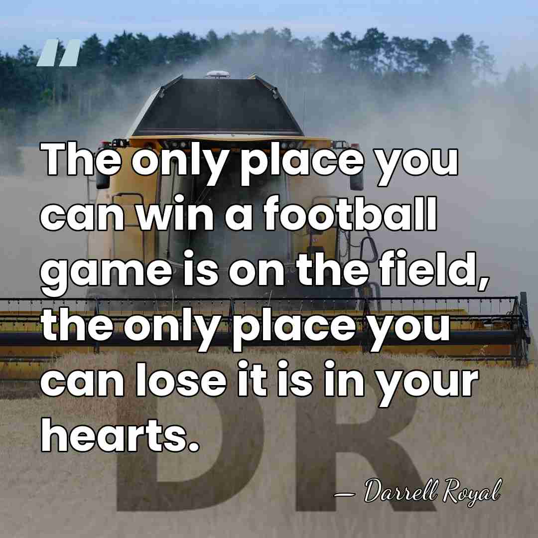 The only place you can win a football game is on the&hellip; - Darrell Royal
