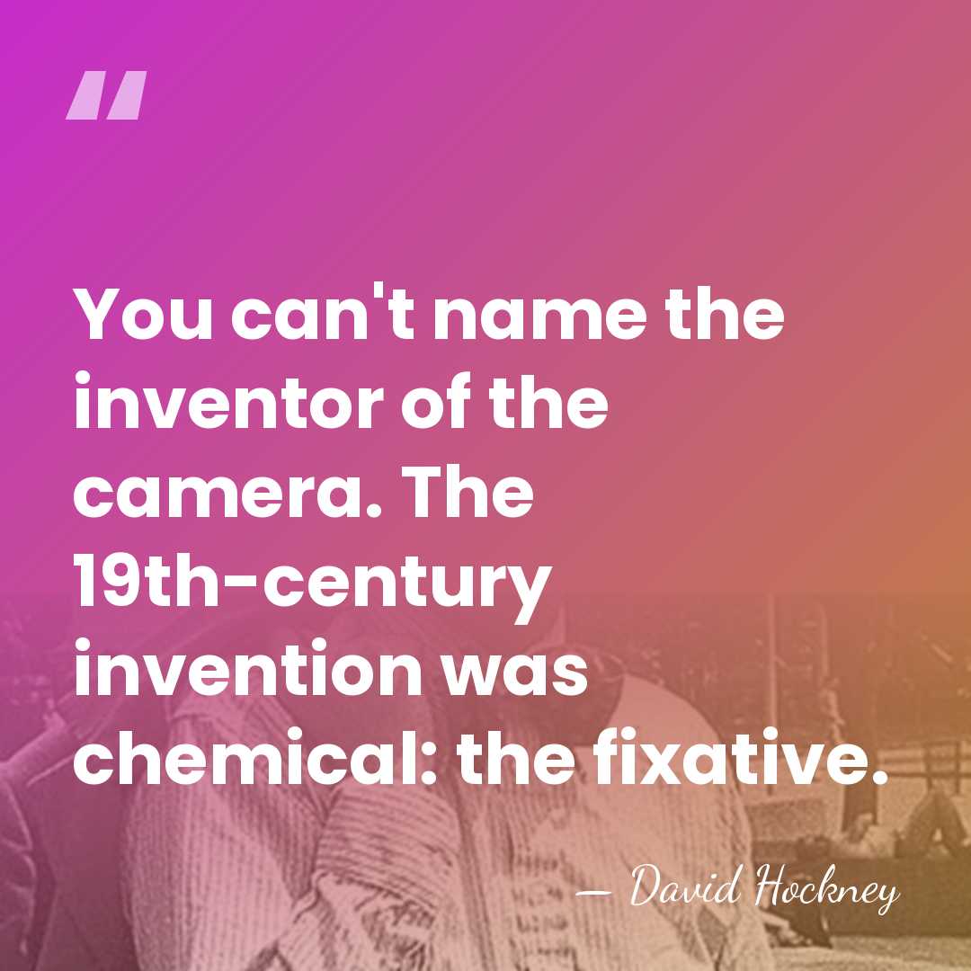 You can't name the inventor of the camera. The 19th-century invention was&hellip; - David Hockney