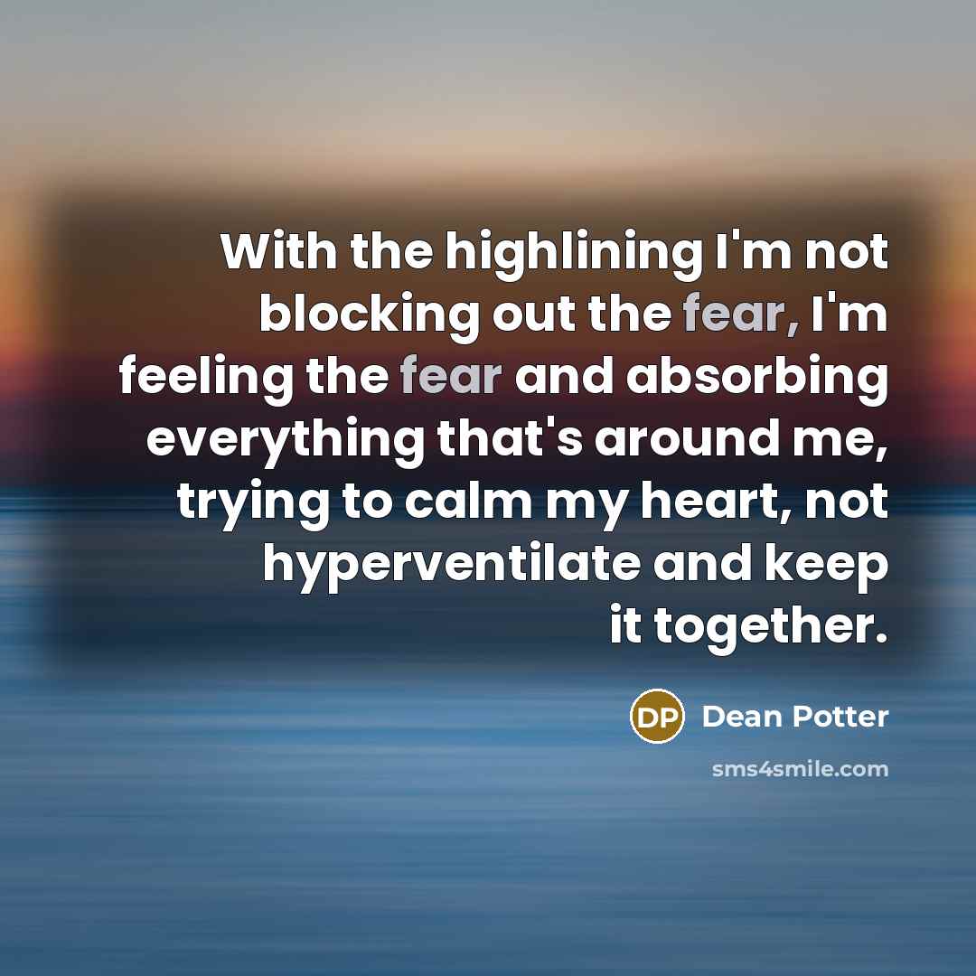 “With the highlining I'm not blocking out the fear, I'm…” quote by Dean Potter