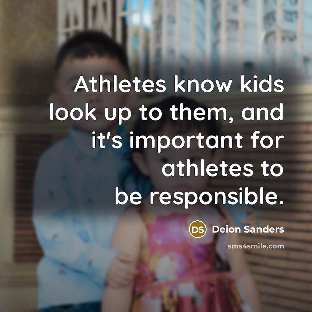 “Athletes know kids look up to them, and it's important…” quote by Deion Sanders