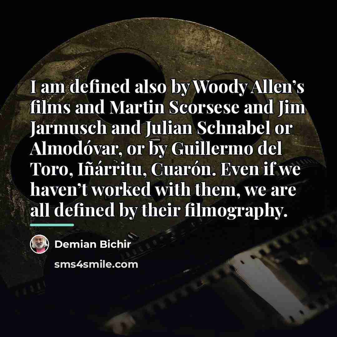 “I am defined also by Woody Allen’s films and Martin…” quote by Demian Bichir