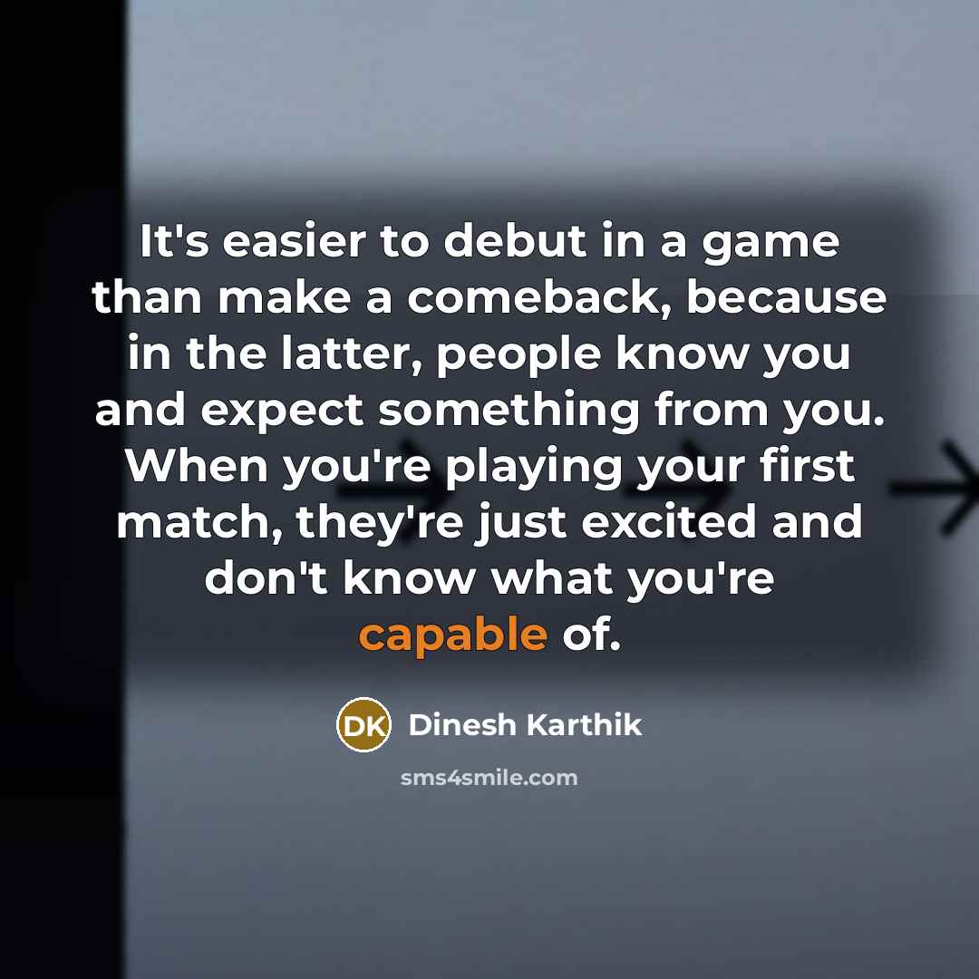 “It's easier to debut in a game than make a…” quote by Dinesh Karthik
