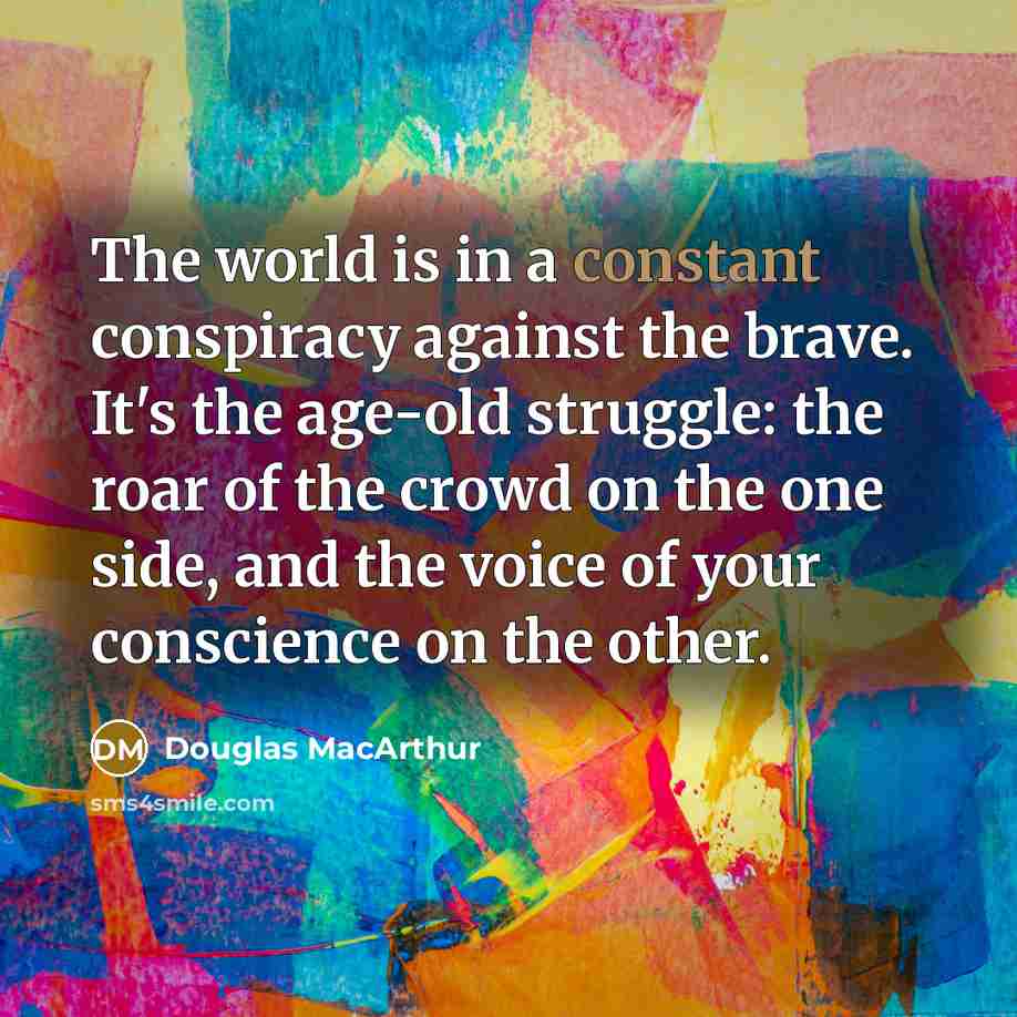 “The world is in a constant conspiracy against the brave.…” quote by Douglas MacArthur