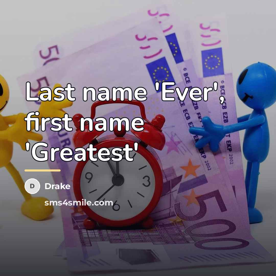 “Last name 'Ever', first name 'Greatest'…” quote by Drake