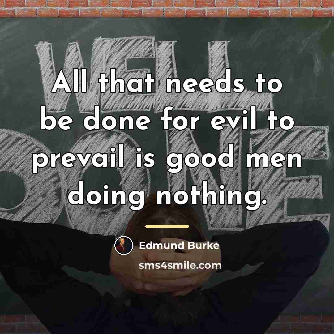 “All that needs to be done for evil to prevail…” quote by Edmund Burke