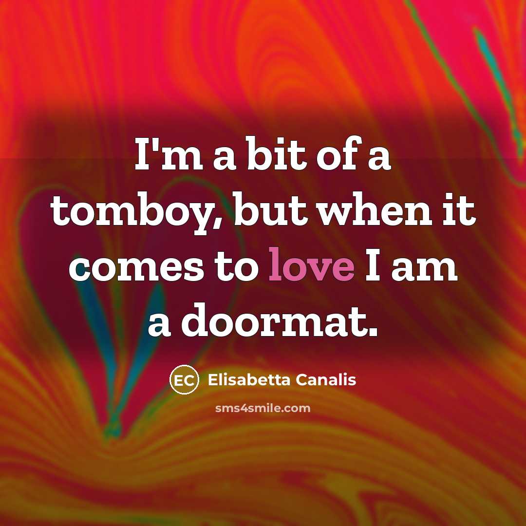 “I'm a bit of a tomboy, but when it comes…” quote by Elisabetta Canalis