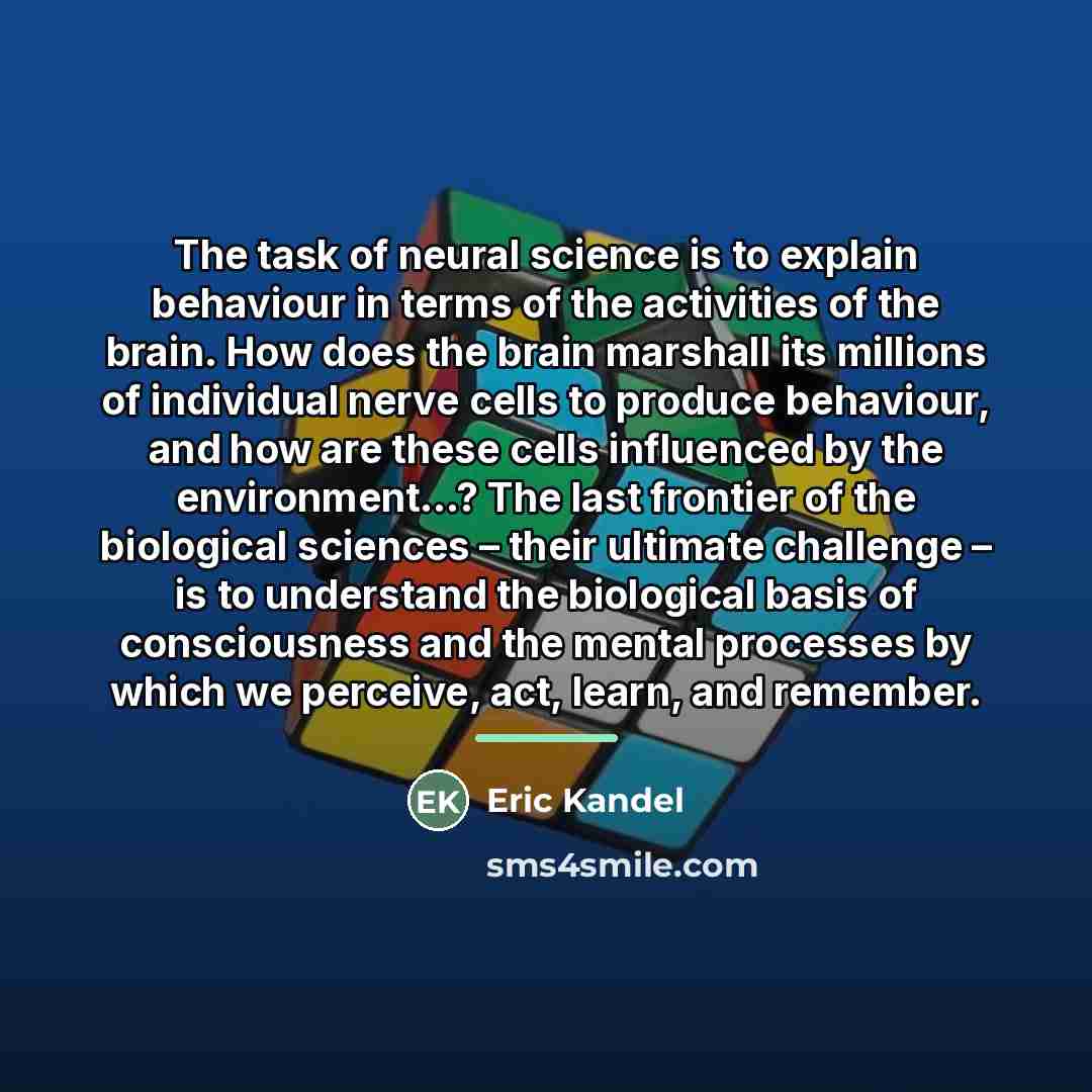 “The task of neural science is to explain behaviour in…” quote by Eric Kandel