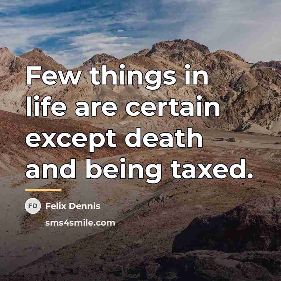 “Few things in life are certain except death and being…” quote by Felix Dennis
