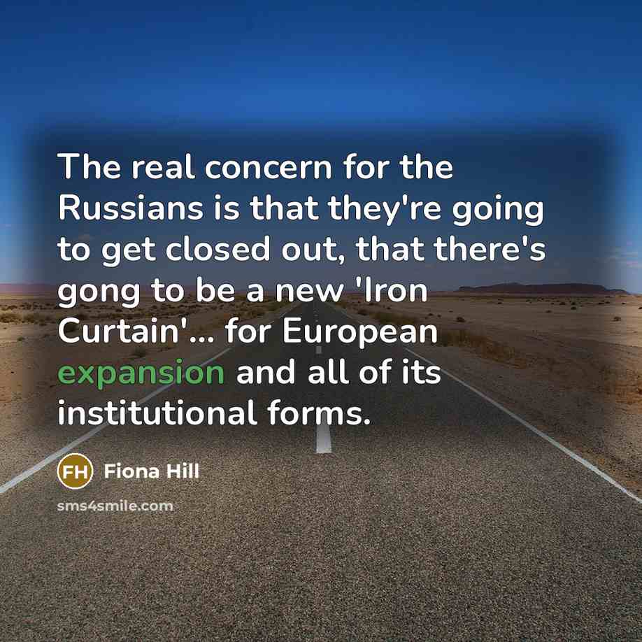 “The real concern for the Russians is that they're going…” quote by Fiona Hill