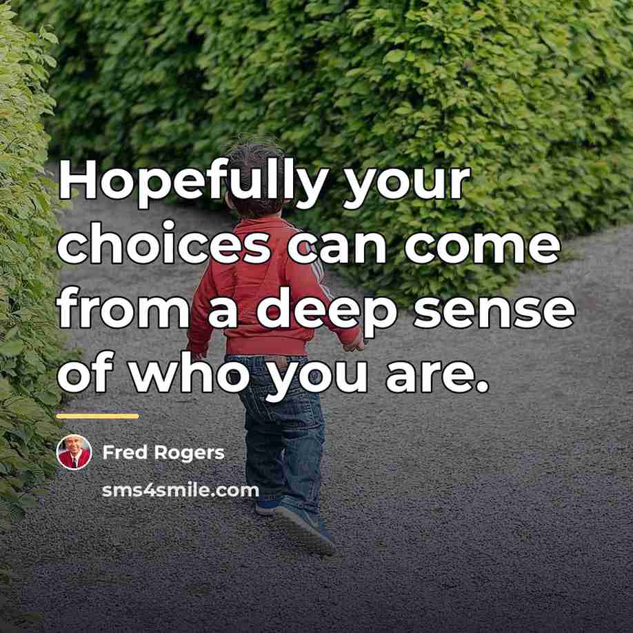 “Hopefully your choices can come from a deep sense of…” quote by Fred Rogers