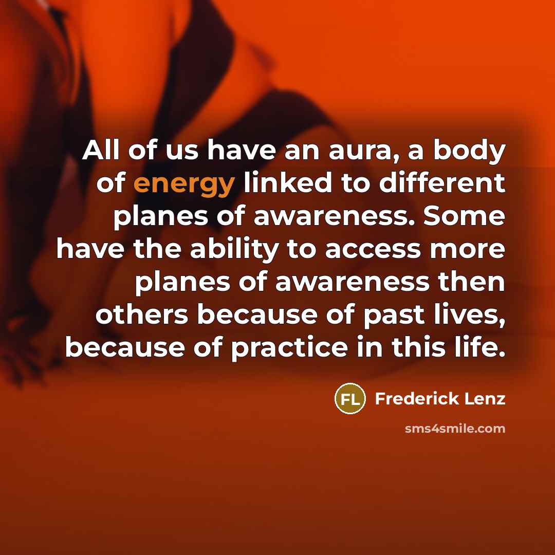 “All of us have an aura, a body of energy…” quote by Frederick Lenz