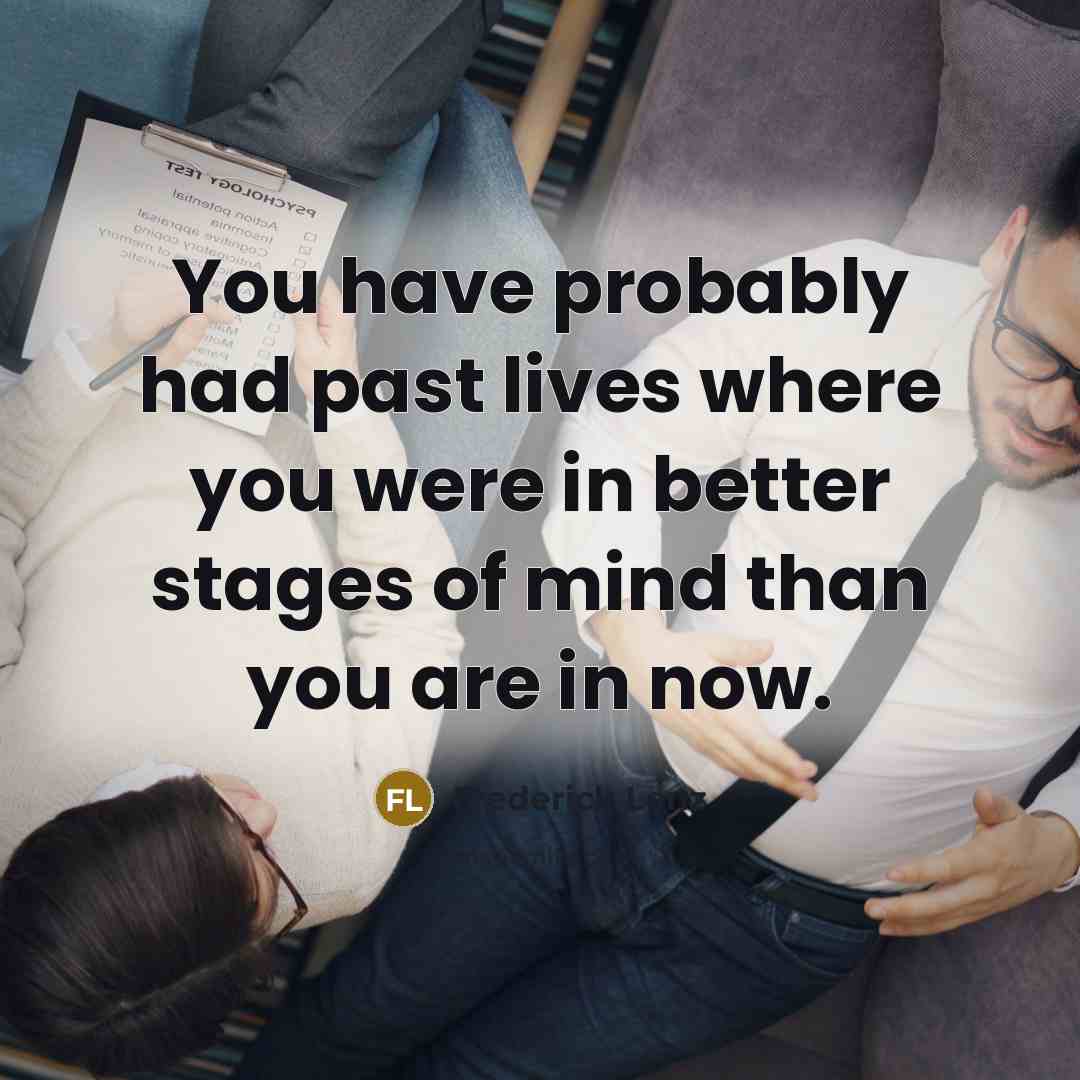 “You have probably had past lives where you were in…” quote by Frederick Lenz