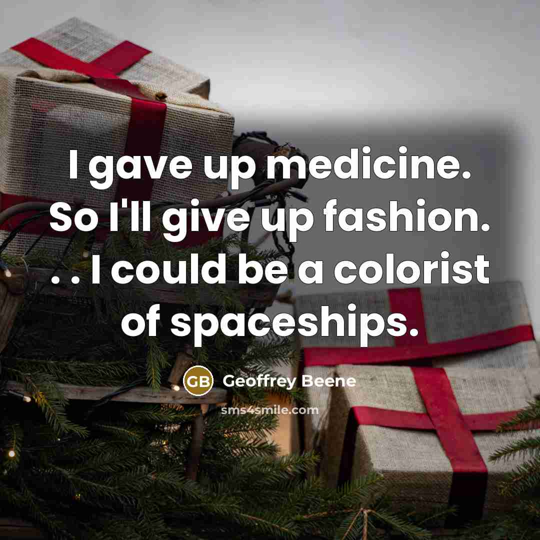 “I gave up medicine. So I'll give up fashion. .…” quote by Geoffrey Beene