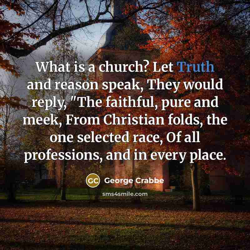 “What is a church? Let Truth and reason speak, They…” quote by George Crabbe