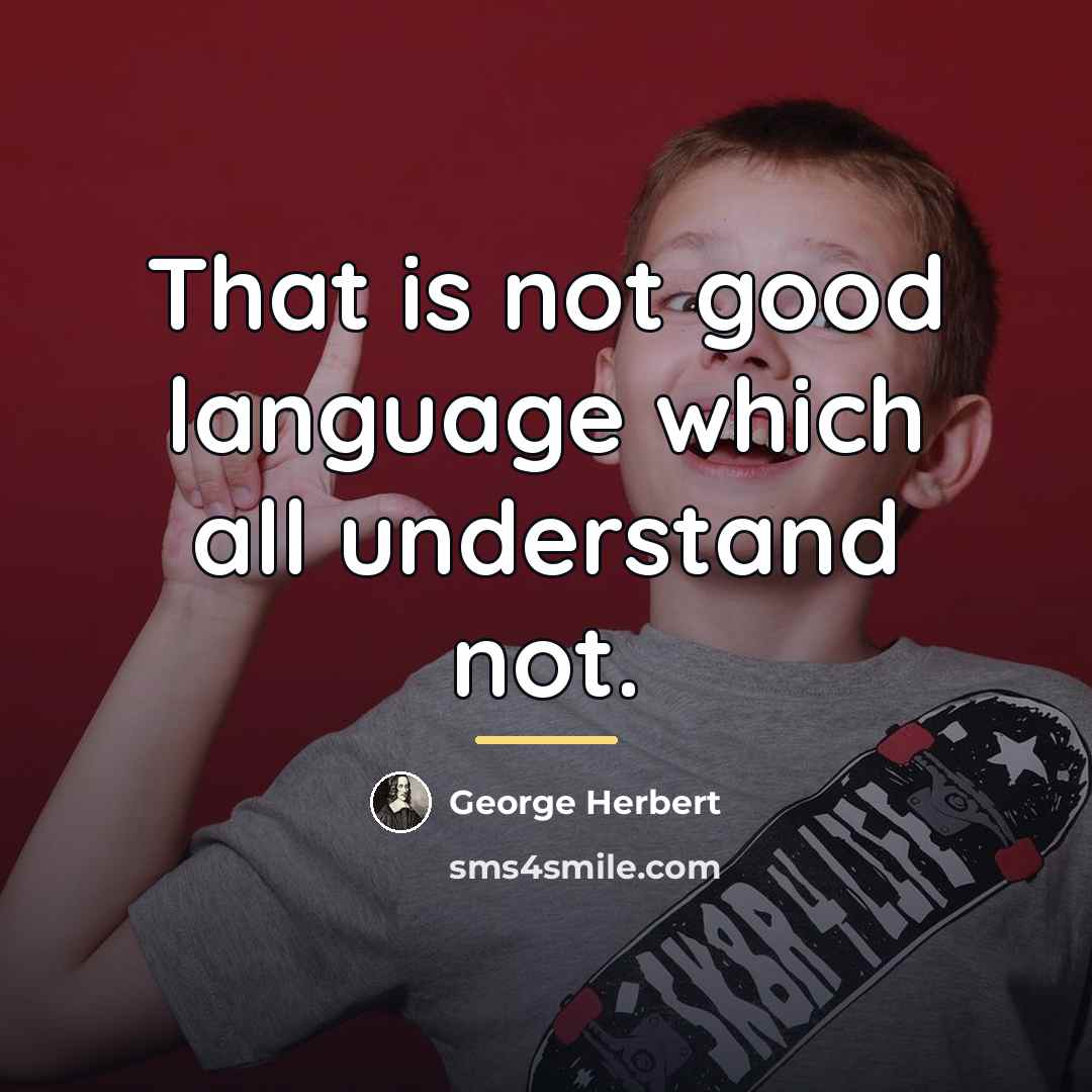 “That is not good language which all understand not.…” quote by George Herbert