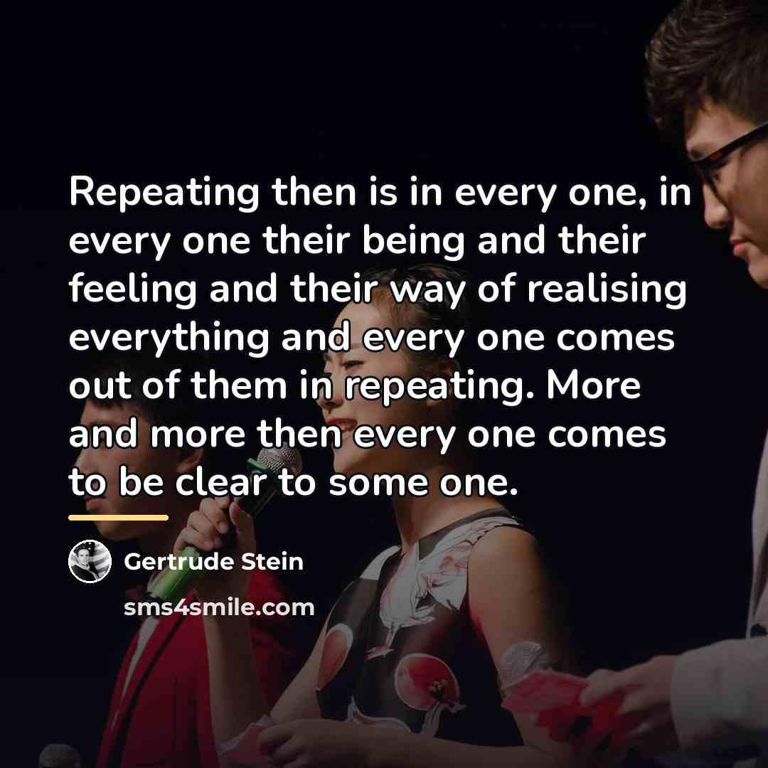 “Repeating then is in every one, in every one their…” quote by Gertrude Stein