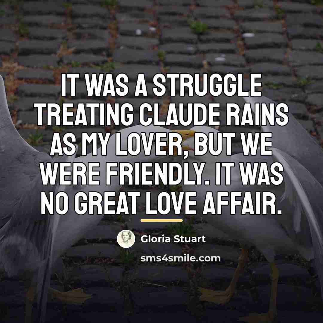 “It was a struggle treating Claude Rains as my lover,…” quote by Gloria Stuart