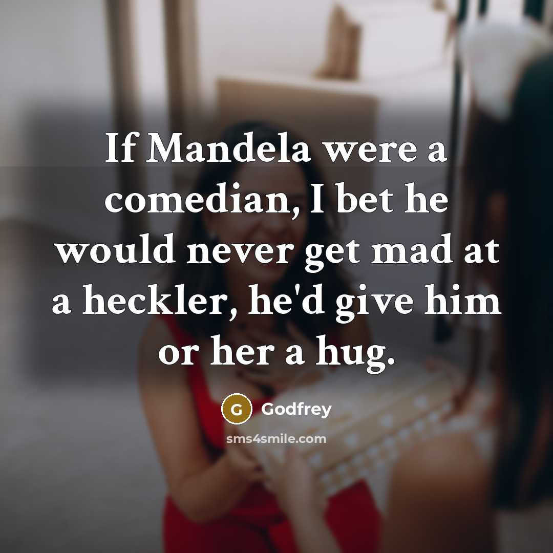 “If Mandela were a comedian, I bet he would never…” quote by Godfrey