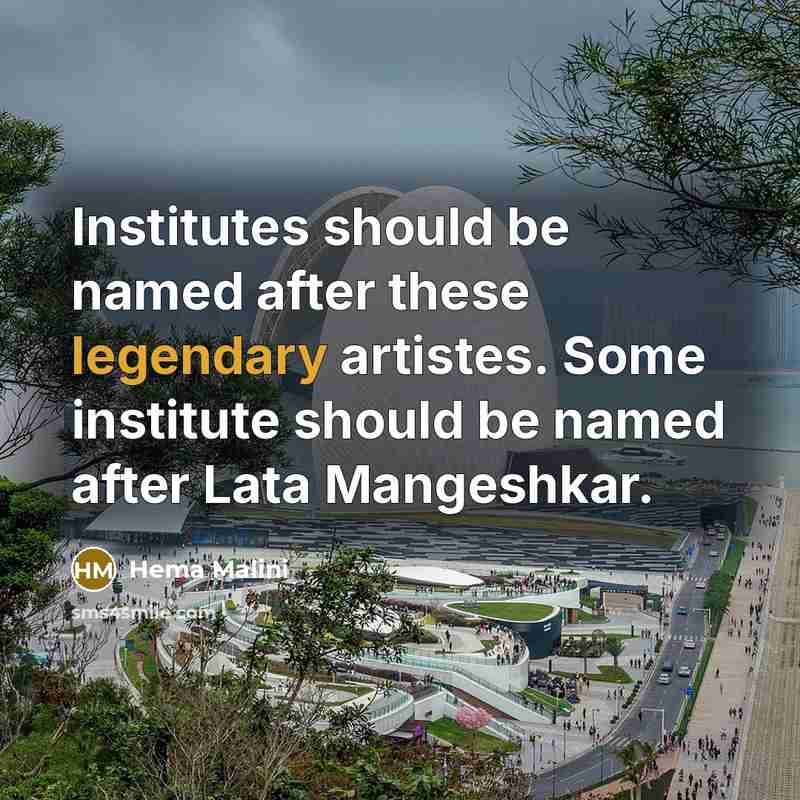“Institutes should be named after these legendary artistes. Some institute…” quote by Hema Malini
