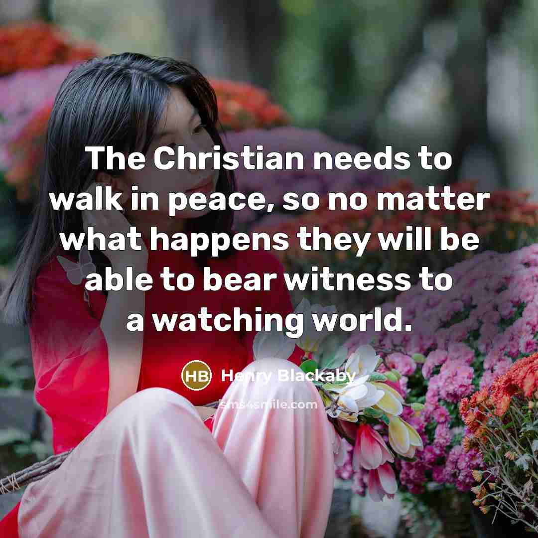 “The Christian needs to walk in peace, so no matter…” quote by Henry Blackaby
