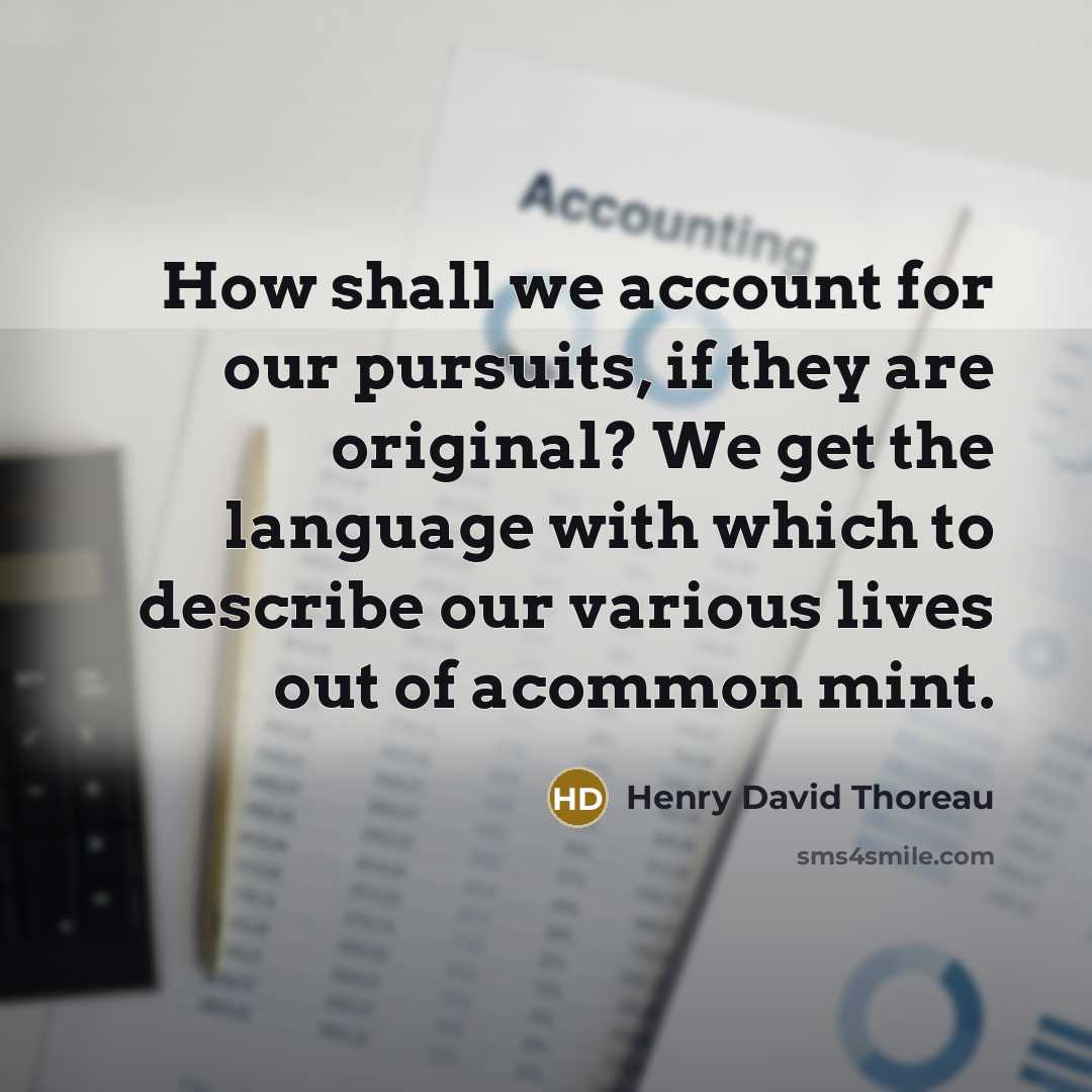 “How shall we account for our pursuits, if they are…” quote by Henry David Thoreau