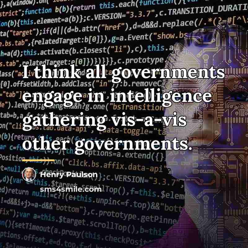 “I think all governments engage in intelligence gathering vis-a-vis other…” quote by Henry Paulson