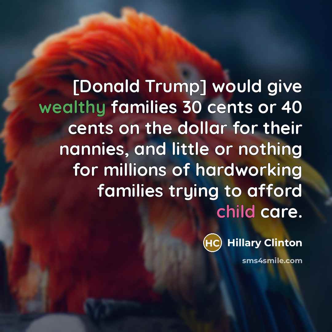 “[Donald Trump] would give wealthy families 30 cents or 40…” quote by Hillary Clinton
