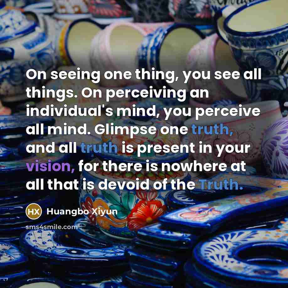 “On seeing one thing, you see all things. On perceiving…” quote by Huangbo Xiyun