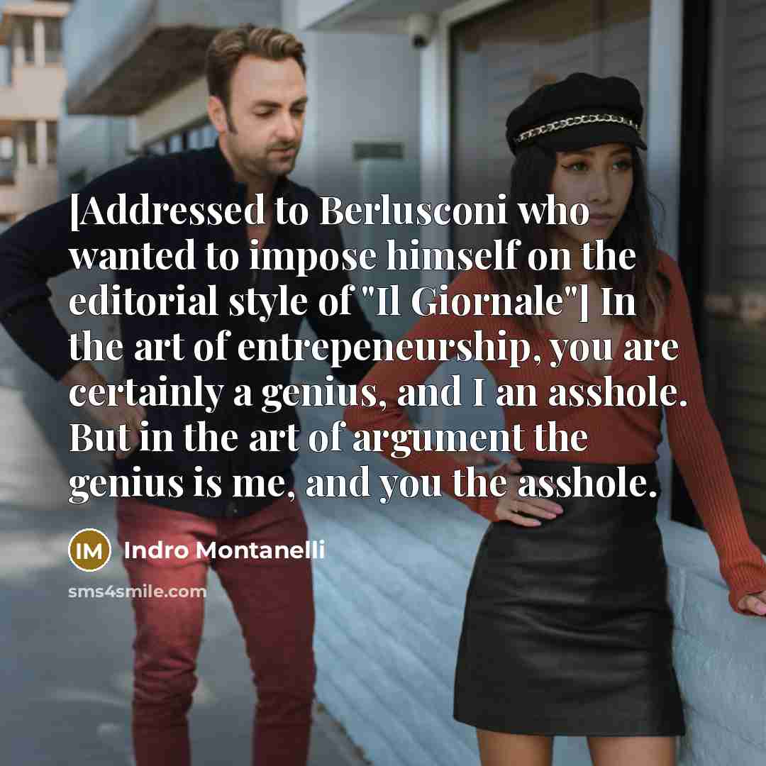 “[Addressed to Berlusconi who wanted to impose himself on the…” quote by Indro Montanelli