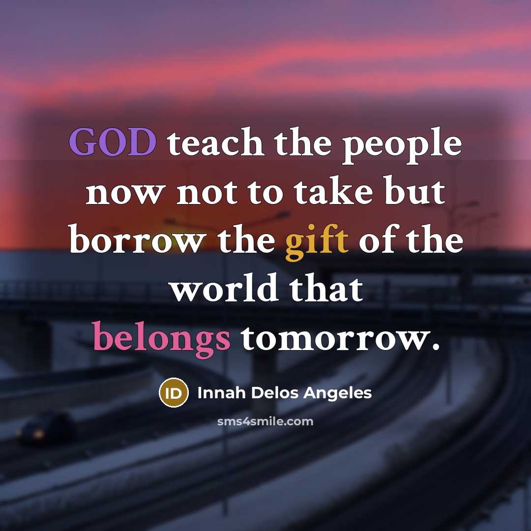 “GOD teach the people now not to take but borrow…” quote by Innah Delos Angeles