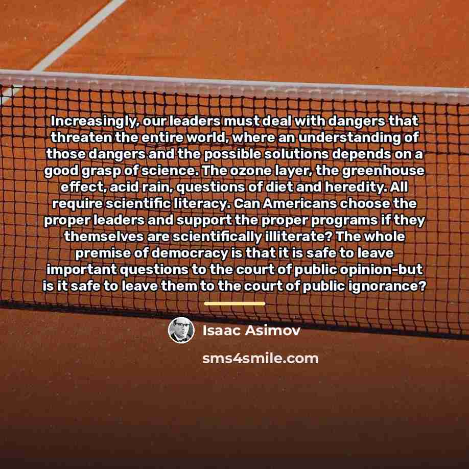 “Increasingly, our leaders must deal with dangers that threaten the…” quote by Isaac Asimov