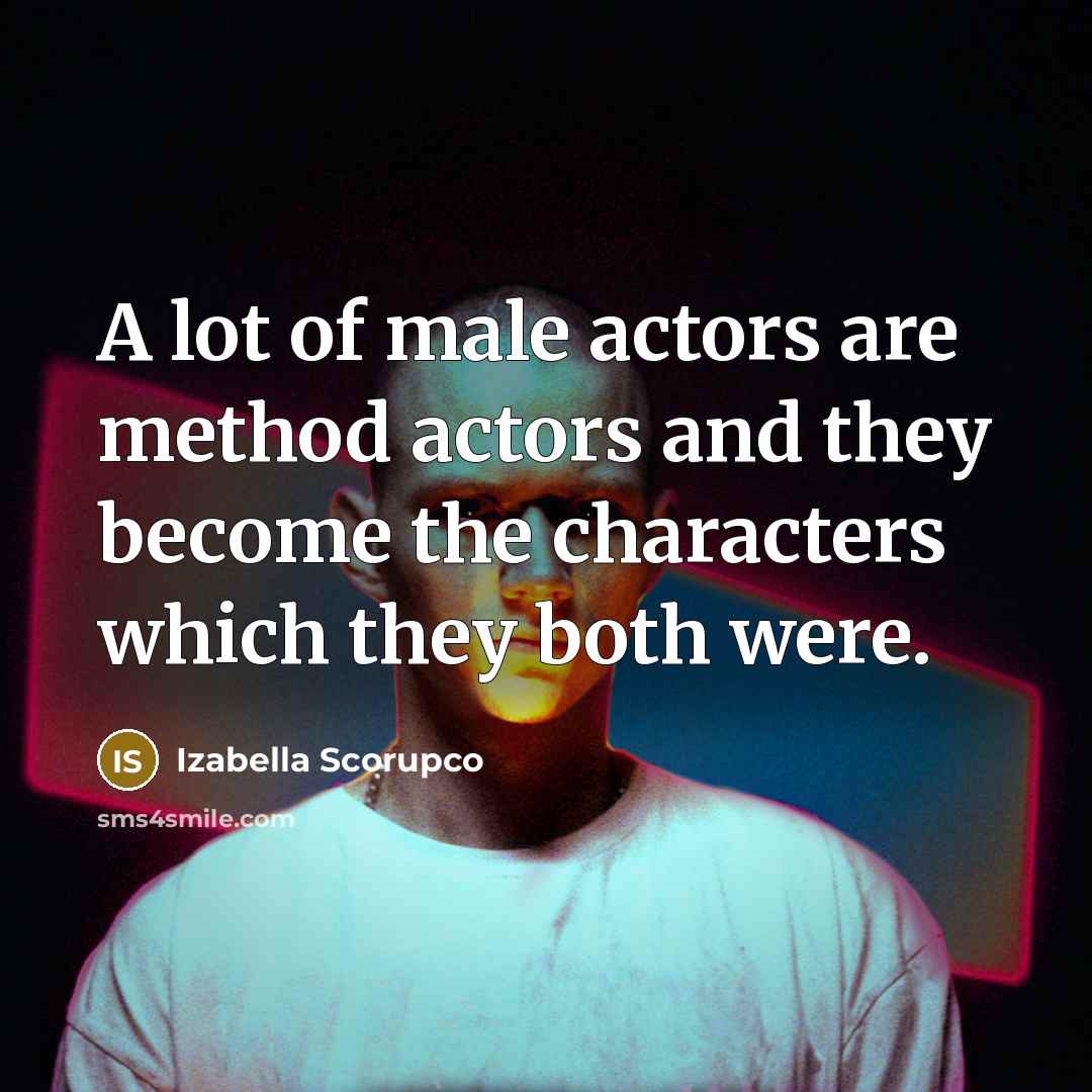“A lot of male actors are method actors and they…” quote by Izabella Scorupco