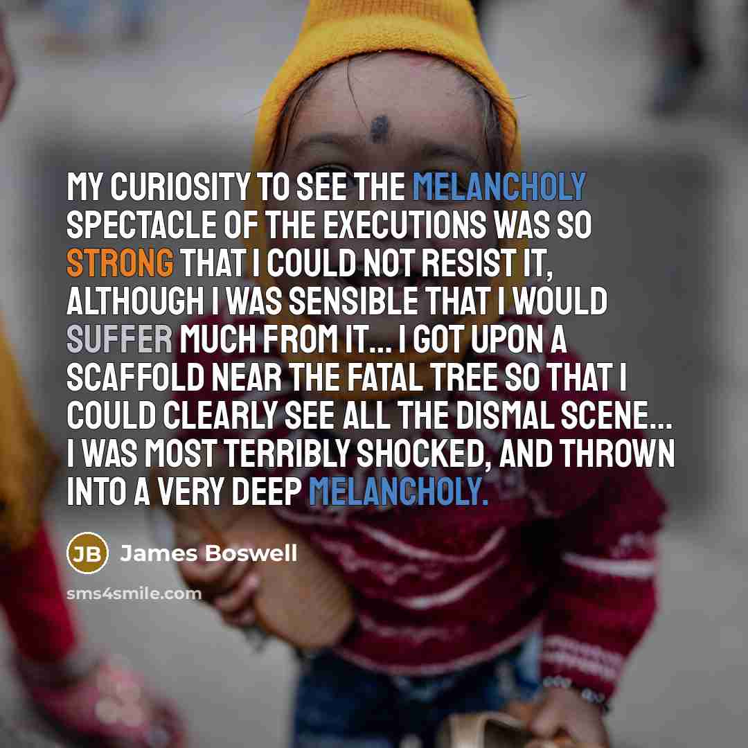 “My curiosity to see the melancholy spectacle of the executions…” quote by James Boswell