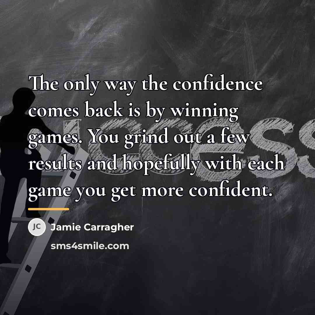 “The only way the confidence comes back is by winning…” quote by Jamie Carragher