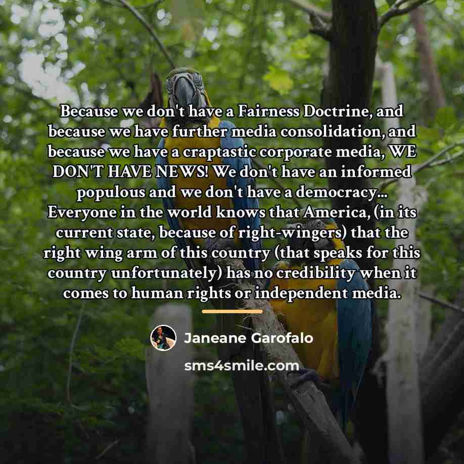 “Because we don't have a Fairness Doctrine, and because we…” quote by Janeane Garofalo