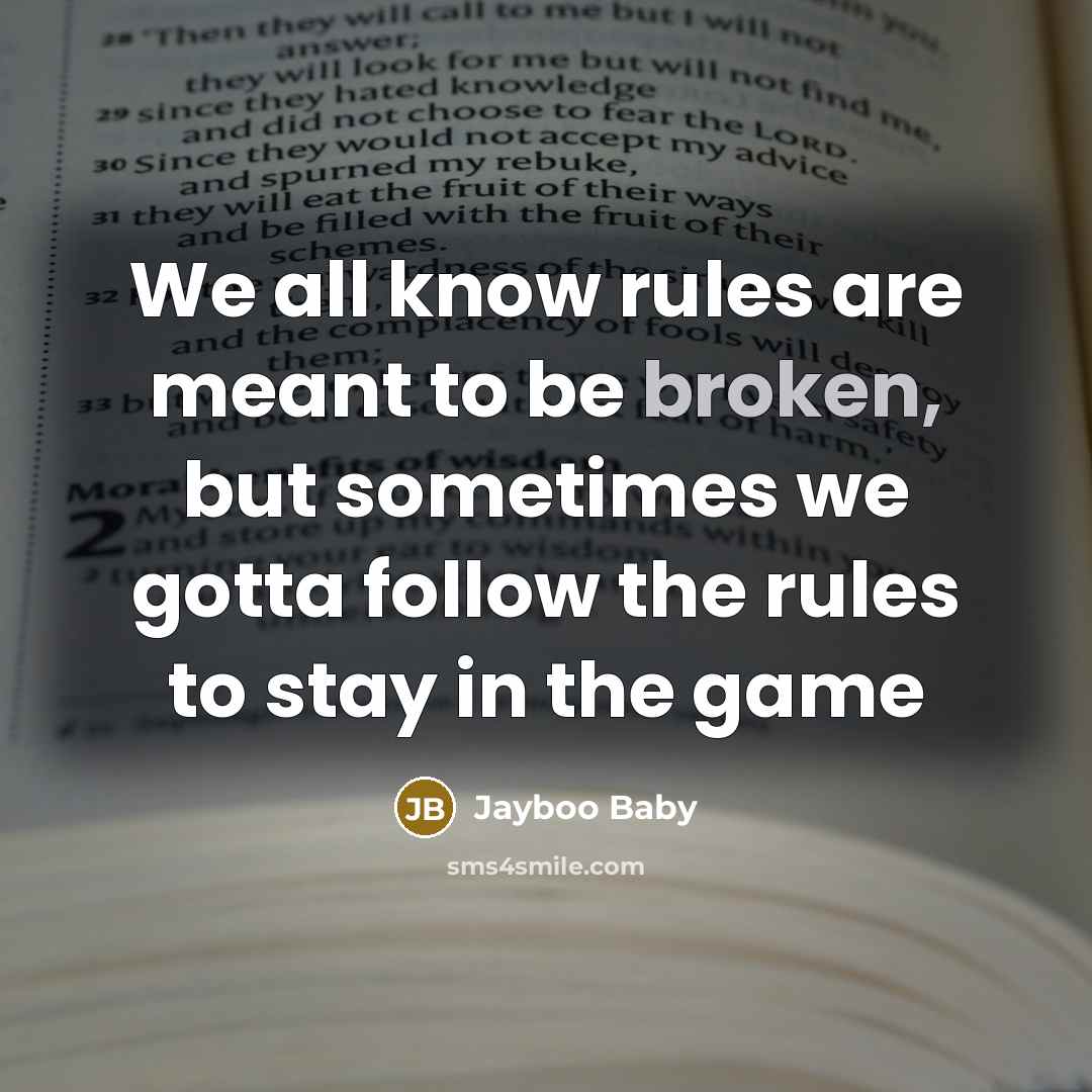“We all know rules are meant to be broken, but sometimes we gotta follow the rules to stay in the game” quote by Jayboo Baby
