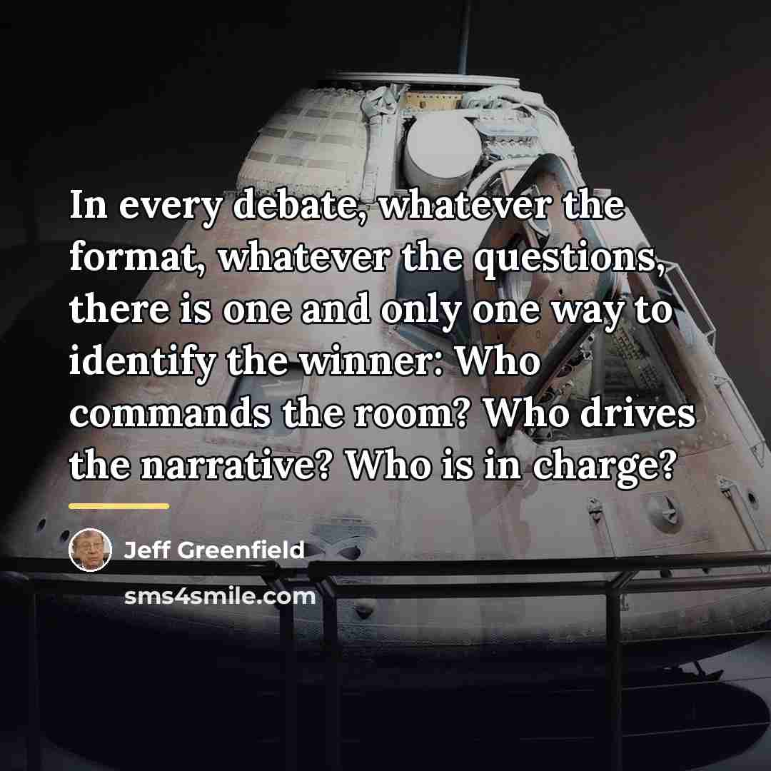 “In every debate, whatever the format, whatever the questions, there…” quote by Jeff Greenfield