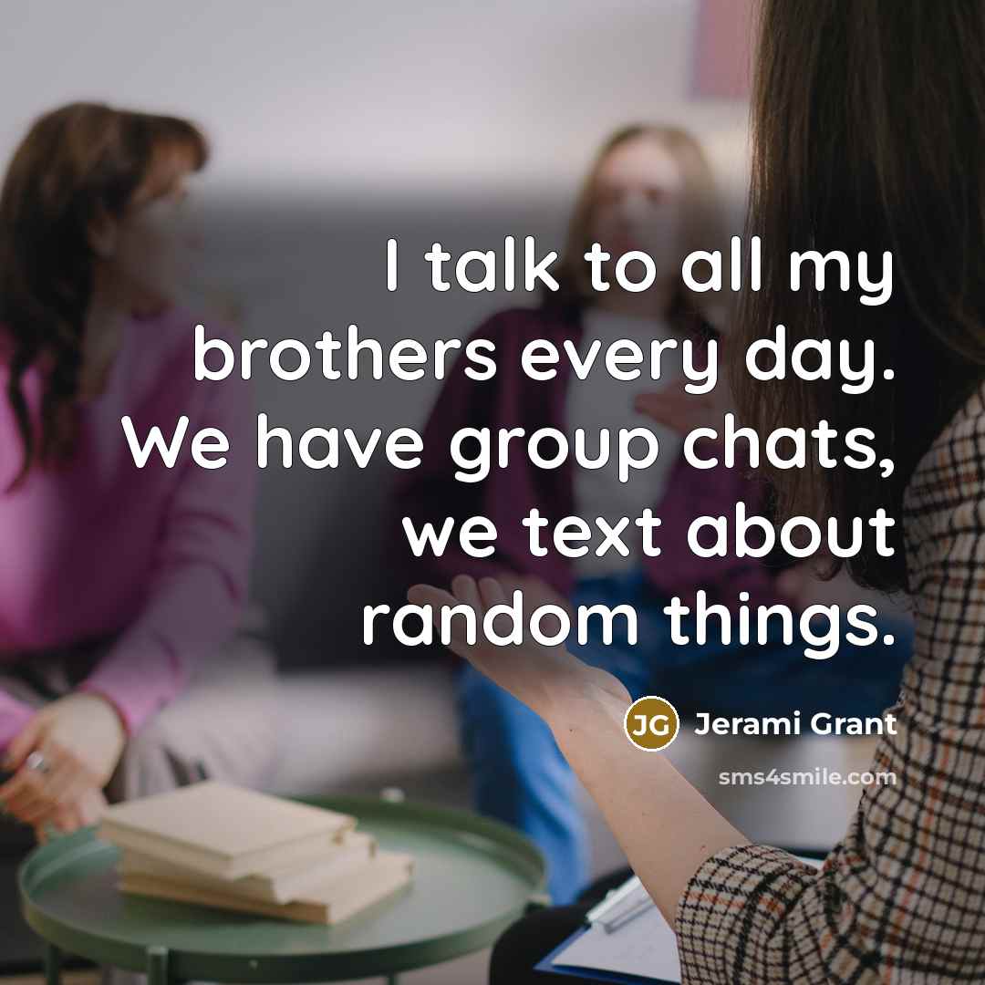 “I talk to all my brothers every day. We have…” quote by Jerami Grant