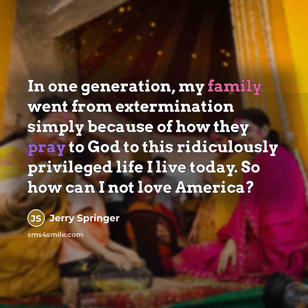 “In one generation, my family went from extermination simply because…” quote by Jerry Springer