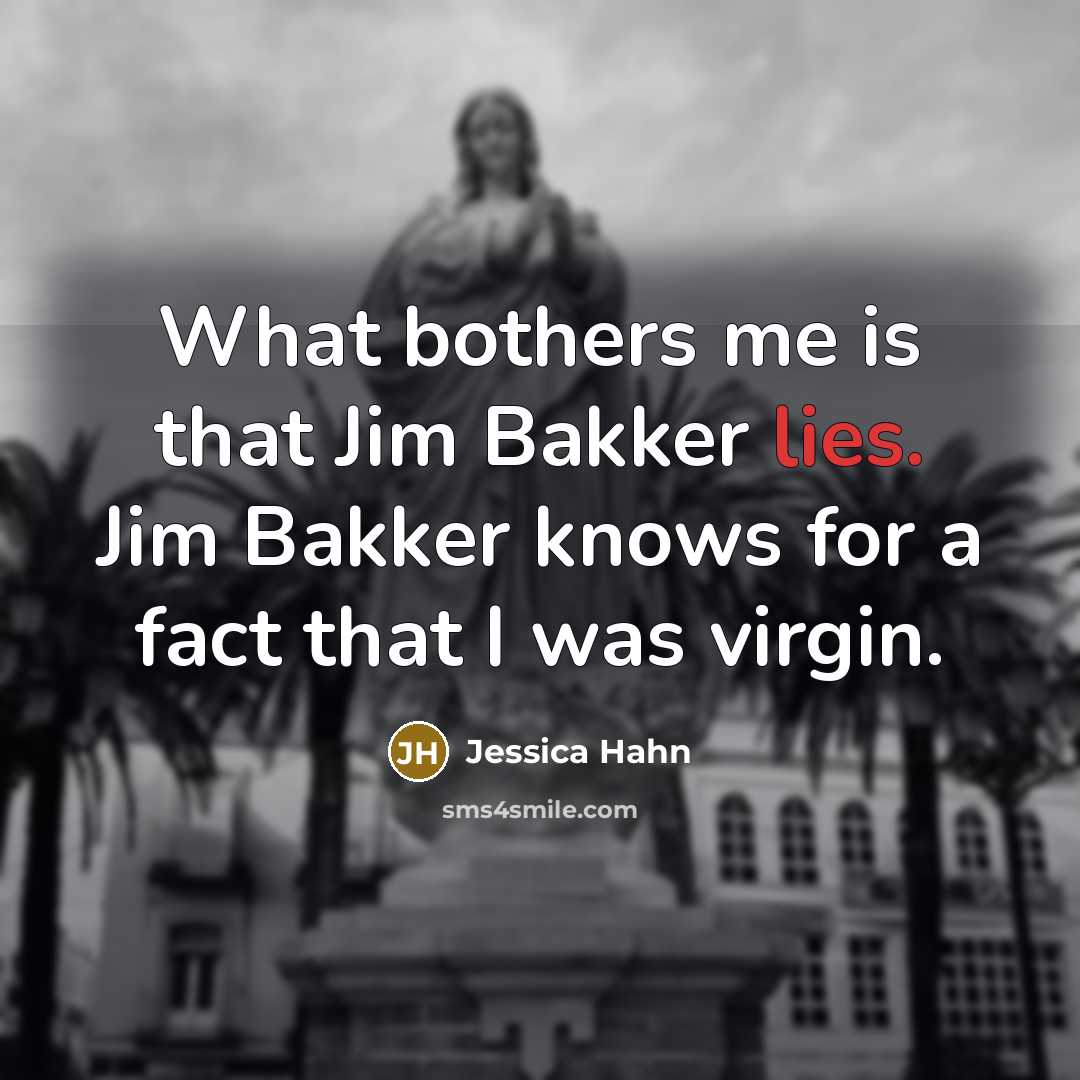 “What bothers me is that Jim Bakker lies. Jim Bakker…” quote by Jessica Hahn