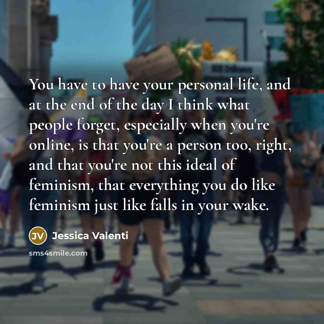 “You have to have your personal life, and at the…” quote by Jessica Valenti